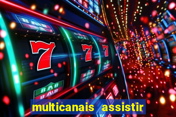 multicanais assistir real madrid